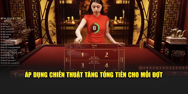 Áp dụng chiến thuật tăng tổng tiền cho mỗi đợt