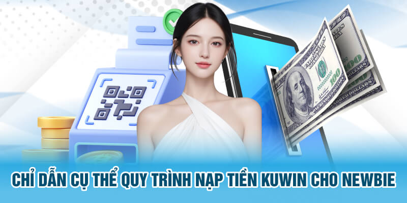 Chỉ dẫn cụ thể quy trình nạp tiền Kuwin cho newbie