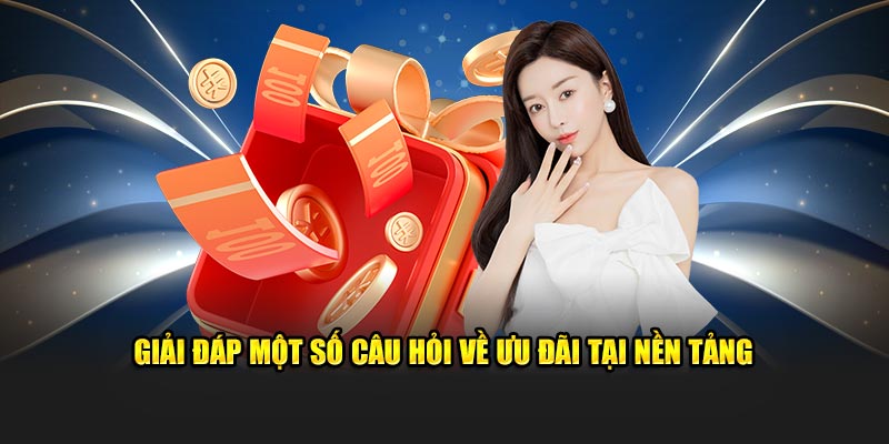 Giải đáp một số câu hỏi về ưu đãi tại nền tảng