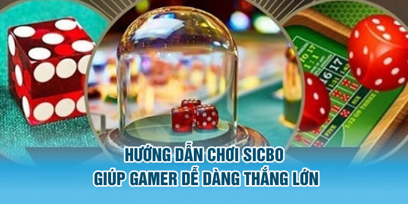 Hướng dẫn chơi Sicbo giúp gamer hốt tiền mỏi tay 