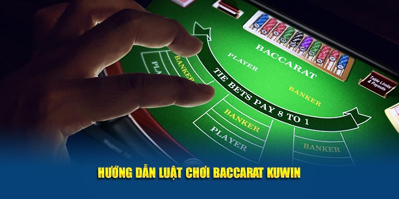 Hướng dẫn luật chơi Baccarat KUWIN