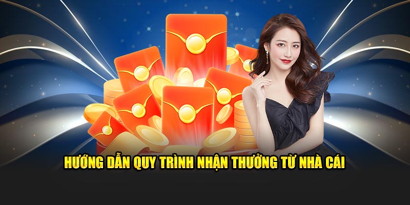 Hướng dẫn quy trình nhận thưởng từ nhà cái