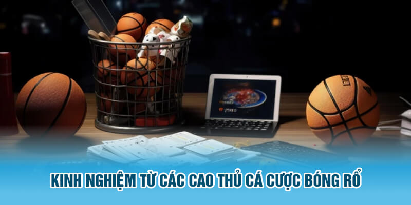 Kinh nghiệm từ các cao thủ cá cược bóng rổ