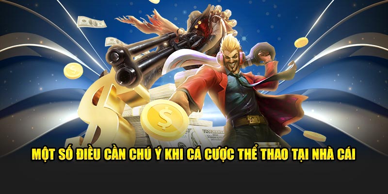 Một số điều cần chú ý khi cá cược thể thao tại nhà cái