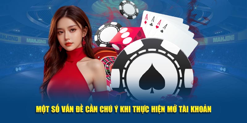 Một số vấn đề cần chú ý khi thực hiện mở tài khoản