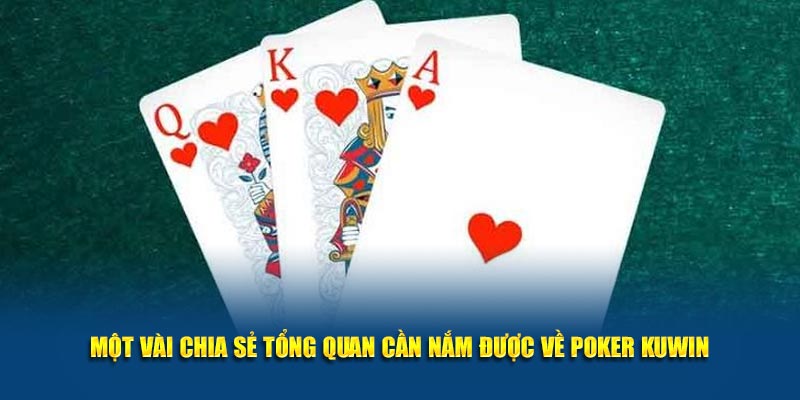 Một vài chia sẻ tổng quan cần nắm được về Poker Kuwin