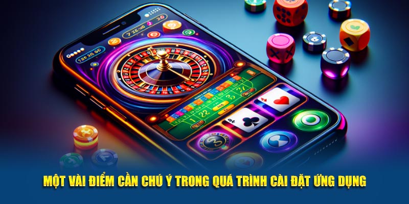 Một vài điểm cần chú ý trong quá trình cài đặt ứng dụng