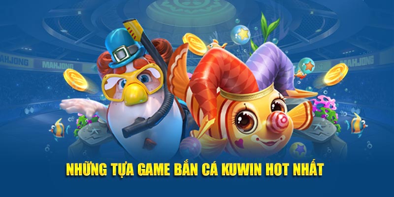 Những tựa game bắn cá Kuwin 