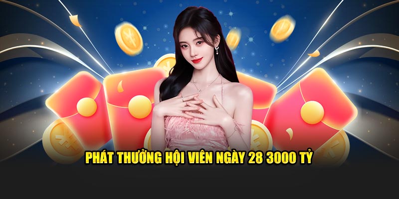 Phát thưởng hội viên ngày 28 3000 tỷ