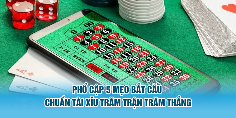 Phổ cập 5 mẹo bắt cầu chuẩn tài xỉu trăm trận trăm thắng