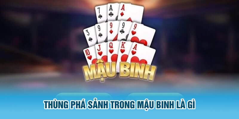 Thùng phá sảnh (Royal flush) trong mậu binh là gì