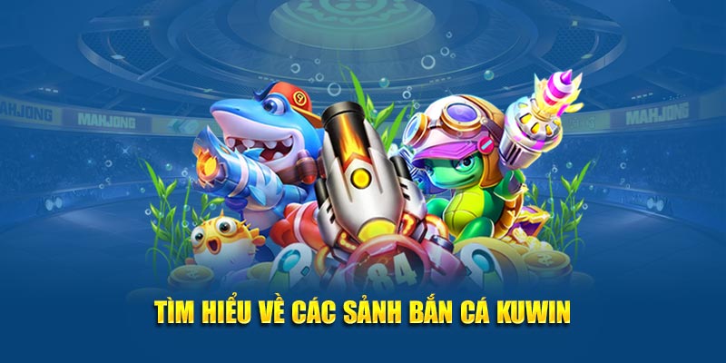 Các sảnh bắn cá Kuwin