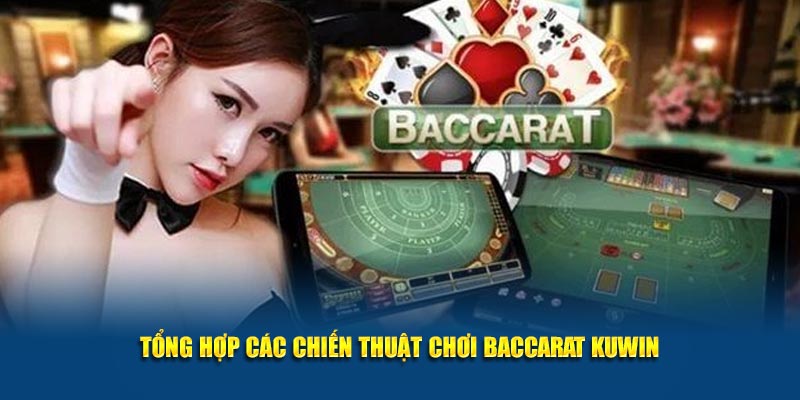 Tổng hợp các chiến thuật chơi Baccarat KUWIN