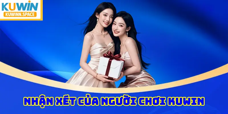 Nhận Xét Của Người Chơi KUWIN